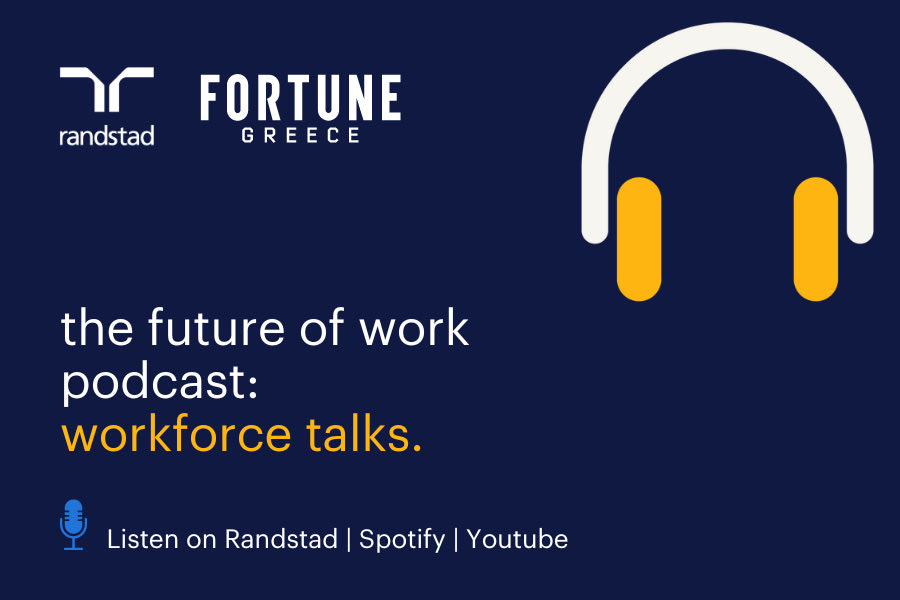 Workforce talks: H Randstad Ελλάδας, σε συνεργασία με το Fortune Greece, δημιουργεί μια σειρά podcast για την αγορά εργασίας